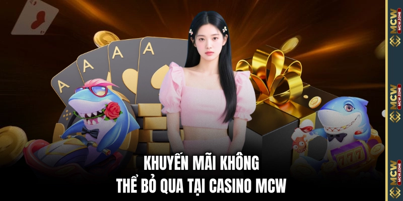 Khuyến mãi không thể bỏ qua tại casino MCW