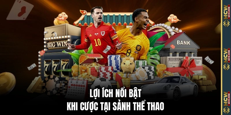 Lợi ích nổi bật khi cược tại sảnh thể thao