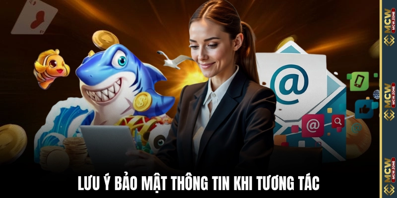 Lưu ý bảo mật thông tin khi tương tác